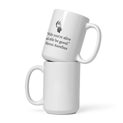 While You're Alive And Able Be Good - Marcus Aurelius | Mug